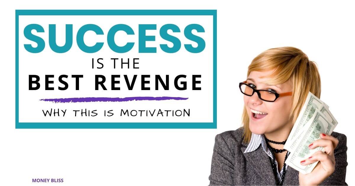 El éxito es la mejor venganza: por qué esto es una motivación para ti