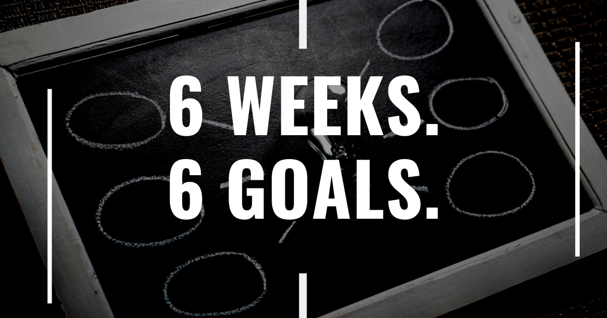 Por qué deberías establecer metas con 6 semanas y 6 metas (Mi proceso)