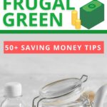 Cómo ser frugal y respetuoso con el medio ambiente: más de 91 consejos para ahorrar dinero y proteger el medio ambiente