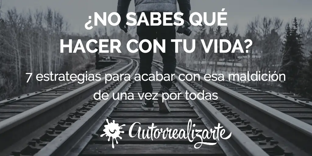 ¡No sé qué quiero hacer con mi vida! ¿Ahora que?